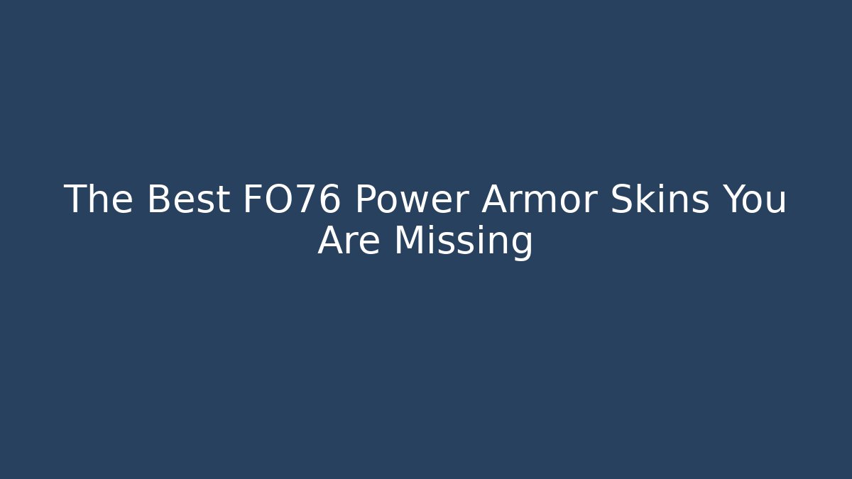 The Best FO76 Power Armor Skins You Are Missing