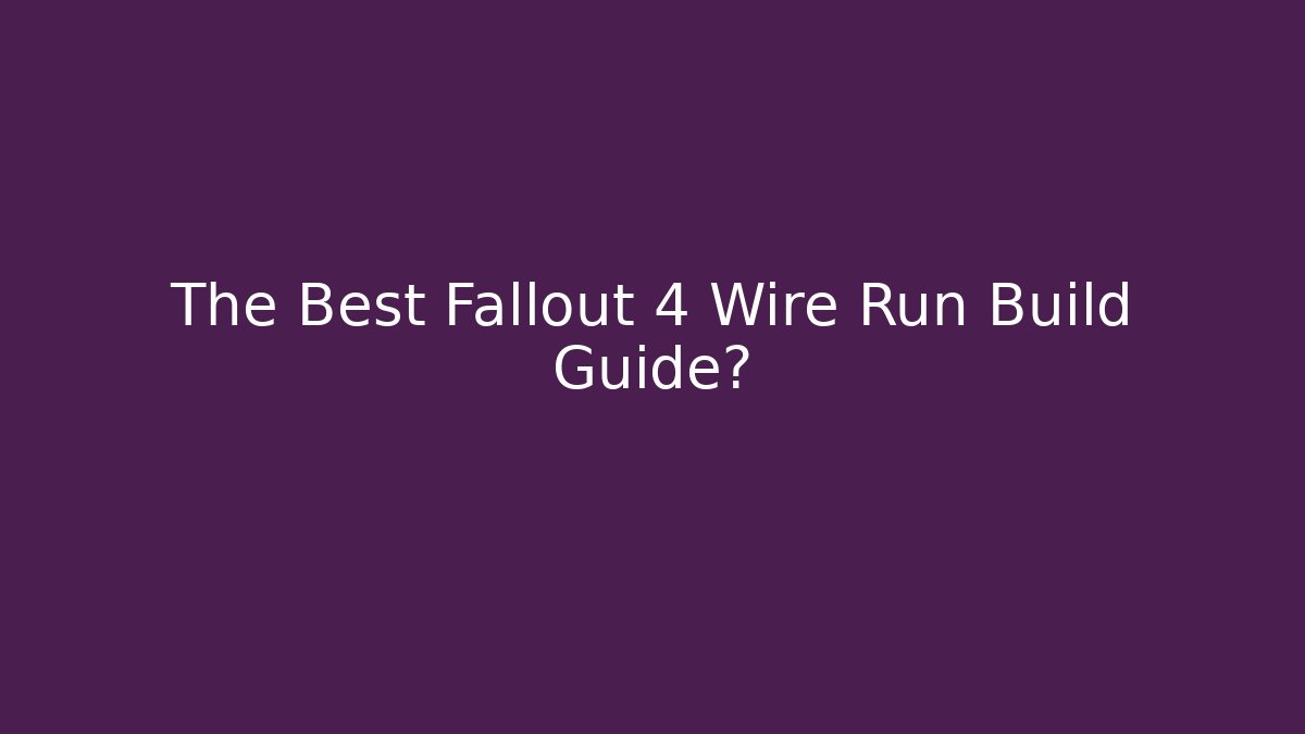 The Best Fallout 4 Wire Run Build Guide? - Critter Realm