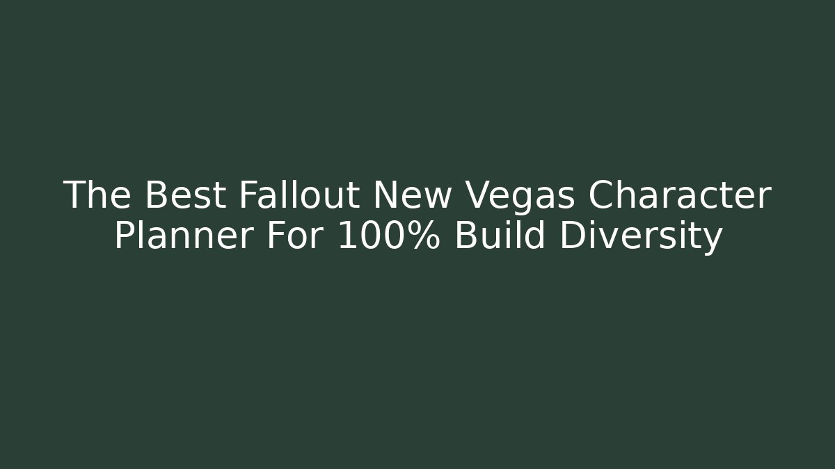 The Best Fallout New Vegas Character Planner For 100% Build Diversity