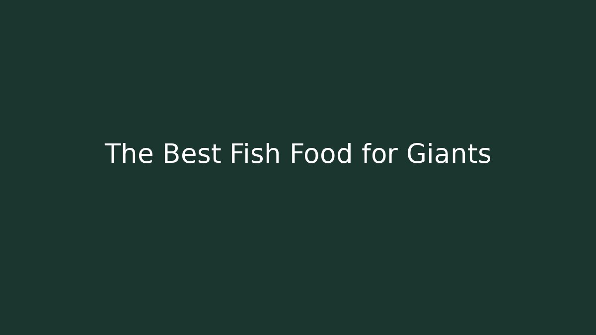 The Best Fish Food for Giants