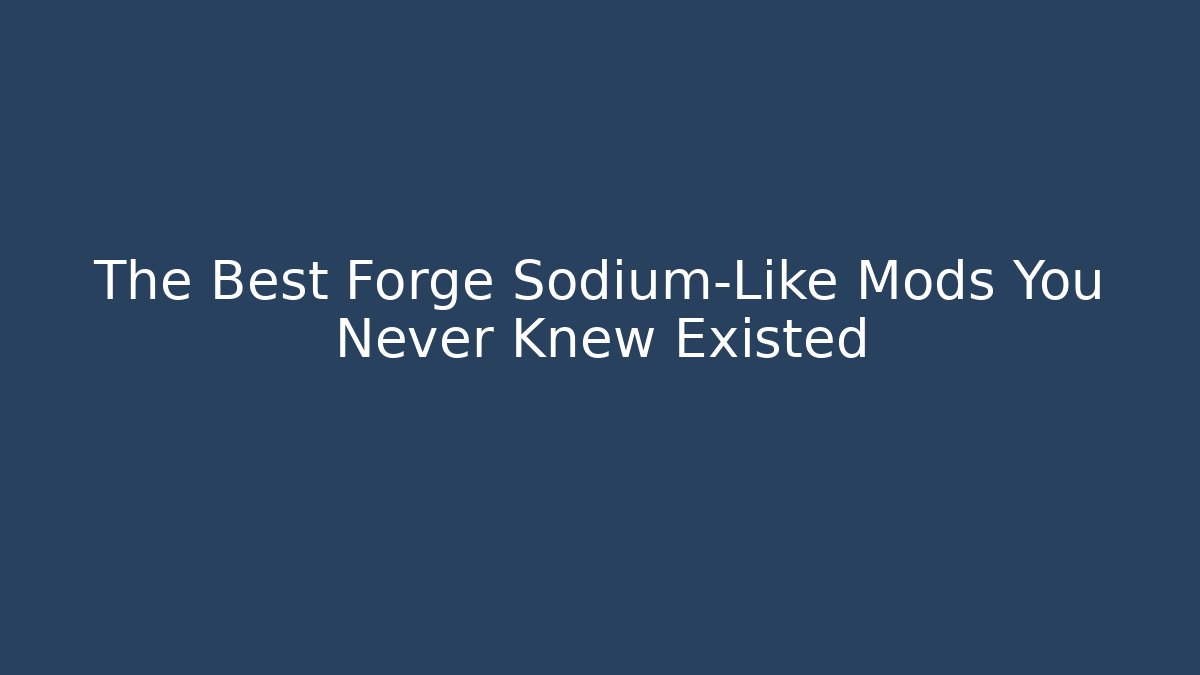 The Best Forge Sodium-Like Mods You Never Knew Existed