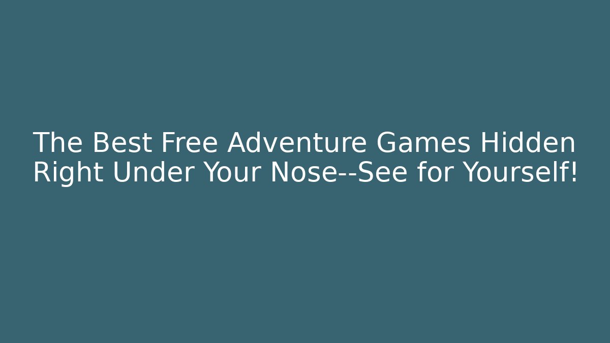 The Best Free Adventure Games Hidden Right Under Your Nose—See for Yourself!