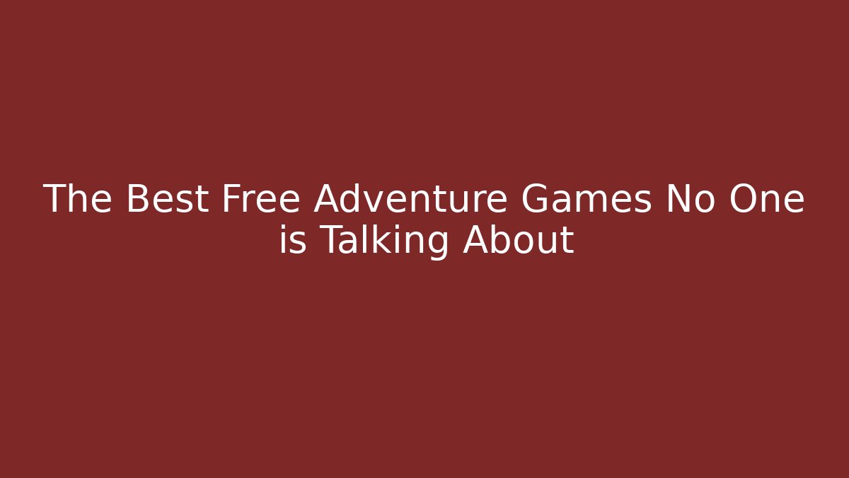The Best Free Adventure Games No One is Talking About