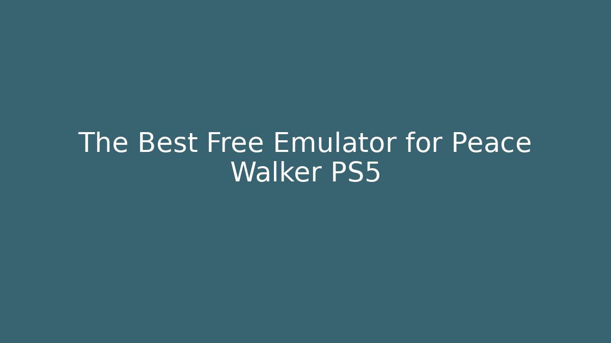 The Best Free Emulator for Peace Walker PS5
