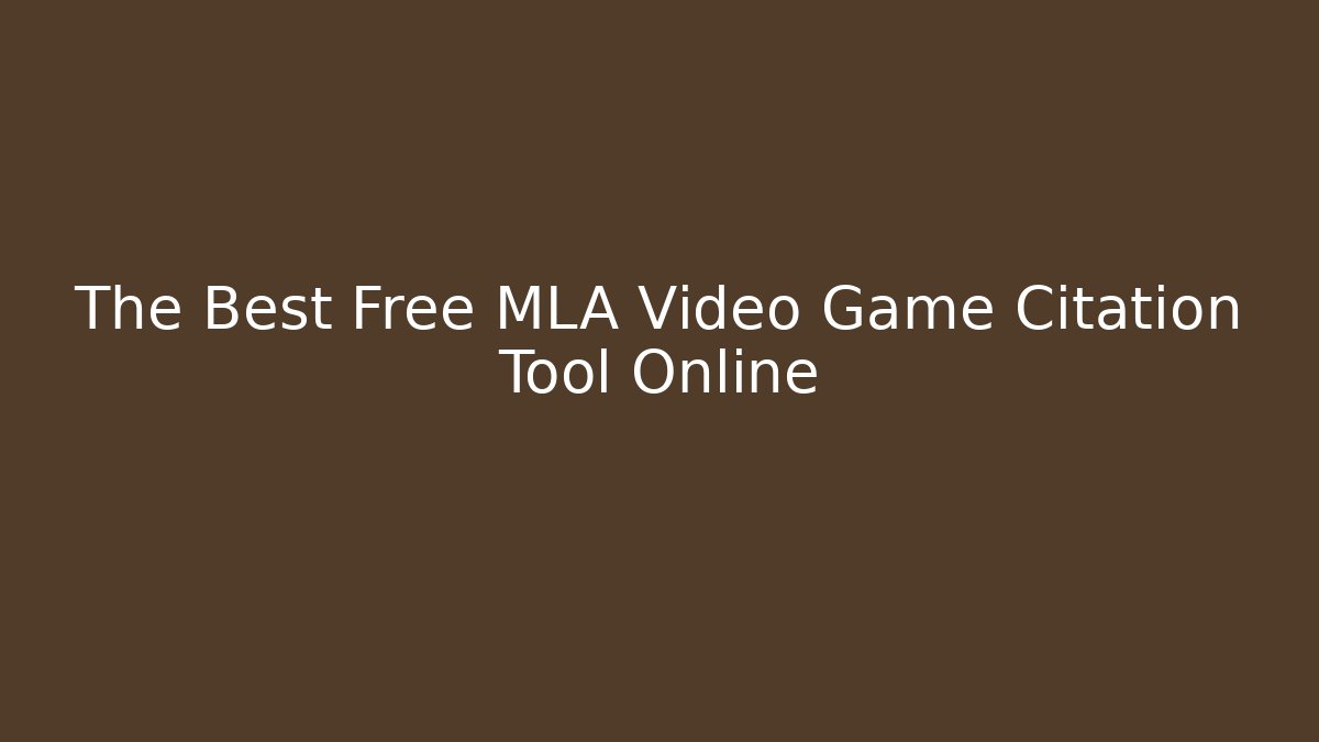 The Best Free MLA Video Game Citation Tool Online