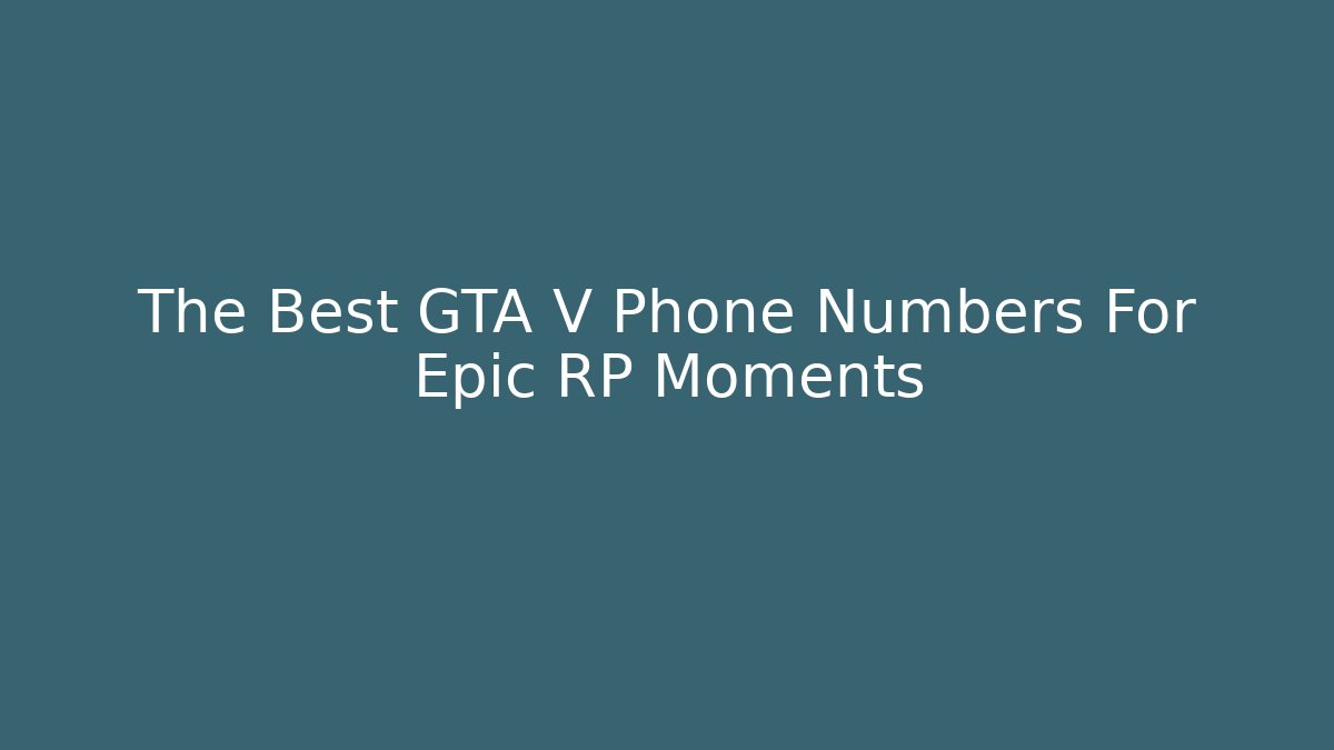 The Best GTA V Phone Numbers For Epic RP Moments