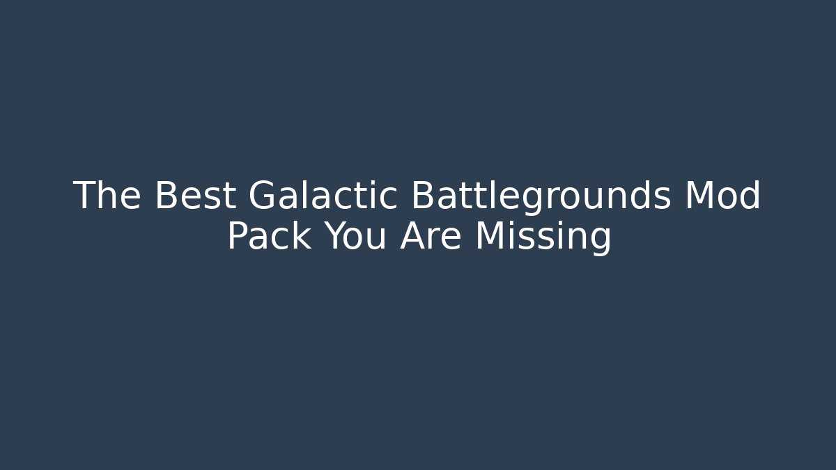 The Best Galactic Battlegrounds Mod Pack You Are Missing - Critter Realm