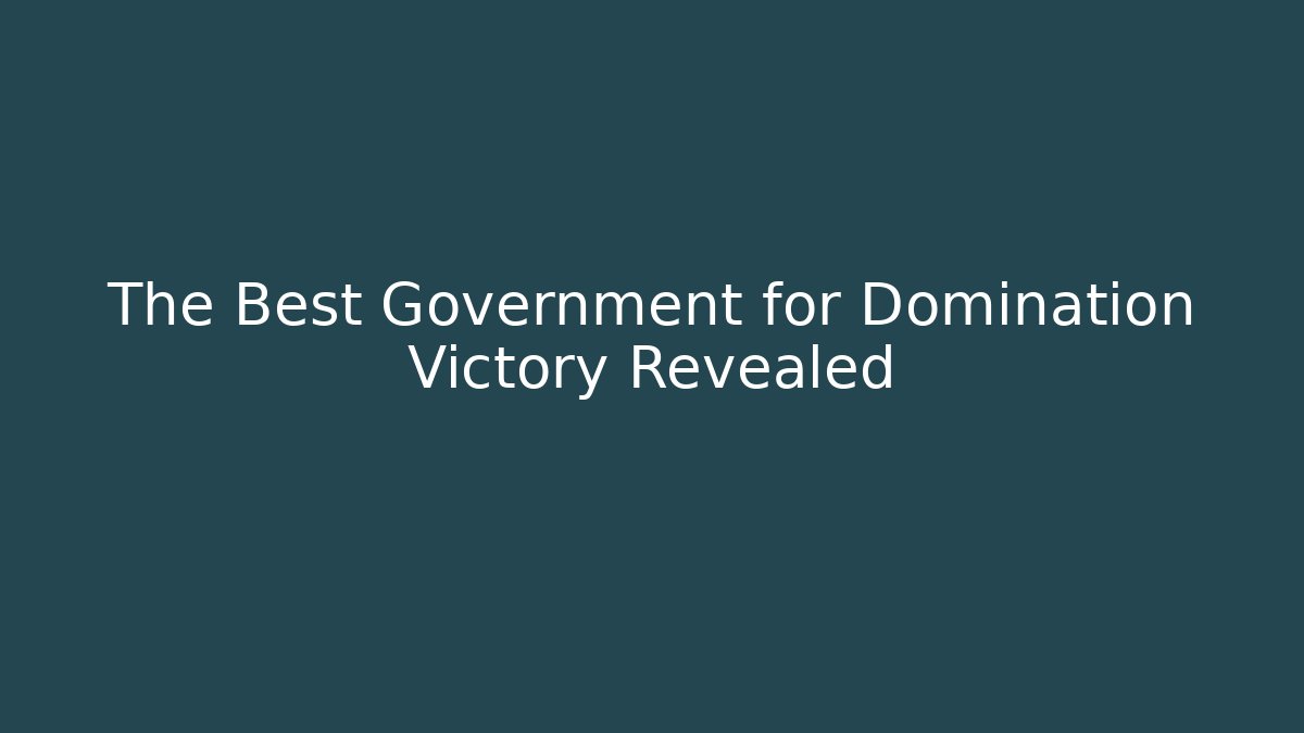 The Best Government for Domination Victory Revealed - Critter Realm
