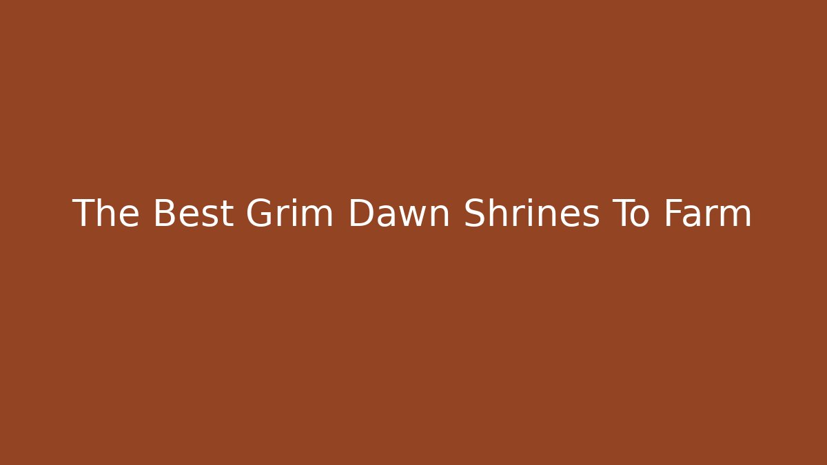 The Best Grim Dawn Shrines To Farm - Critter Realm