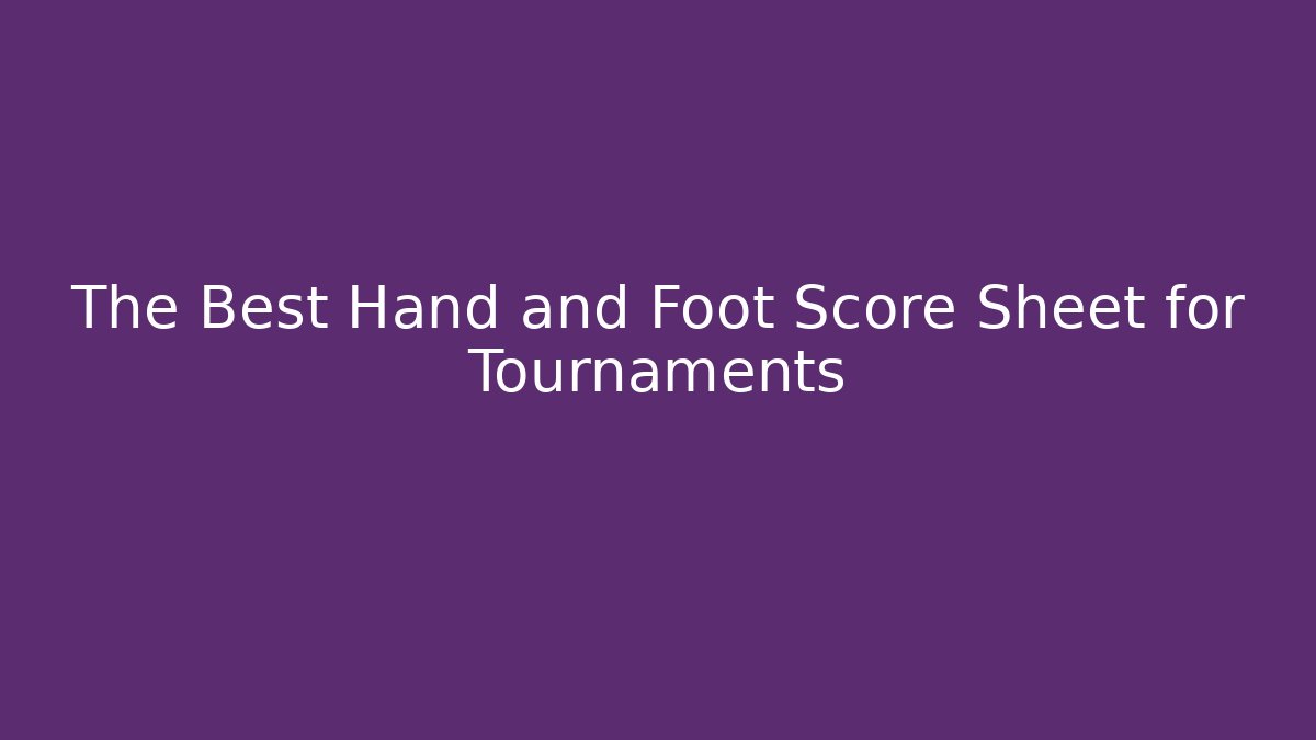 The Best Hand and Foot Score Sheet for Tournaments