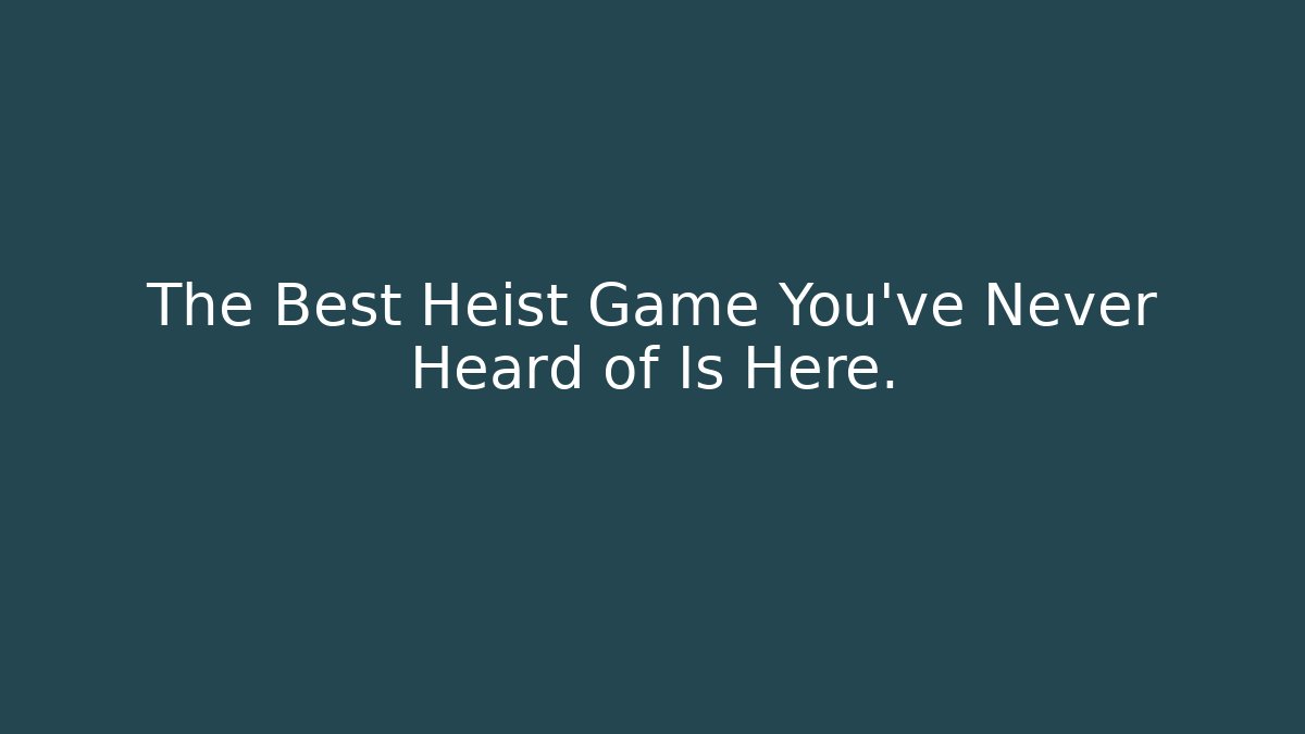 The Best Heist Game You've Never Heard of Is Here.