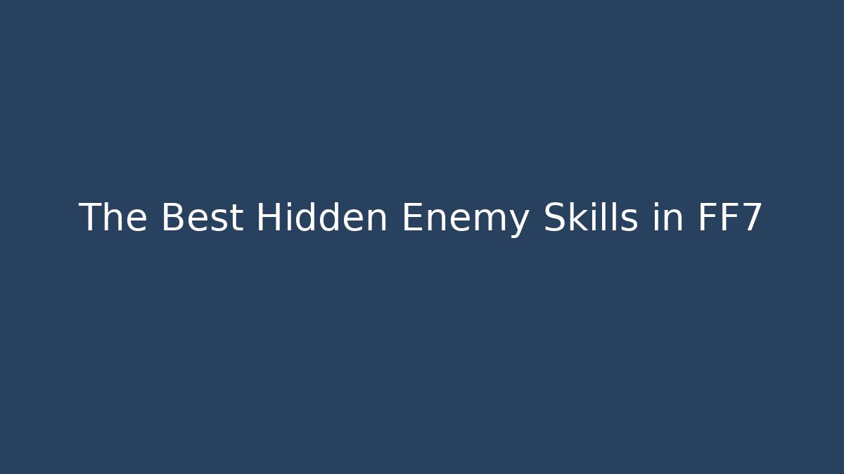 The Best Hidden Enemy Skills in FF7