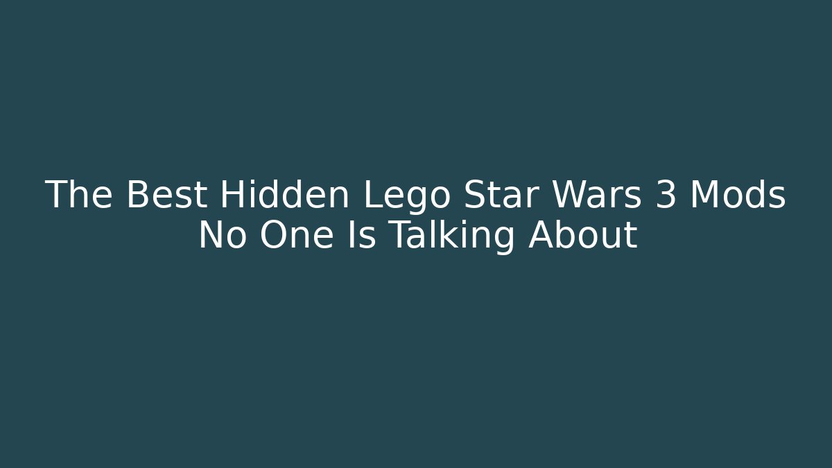The Best Hidden Lego Star Wars 3 Mods No One Is Talking About