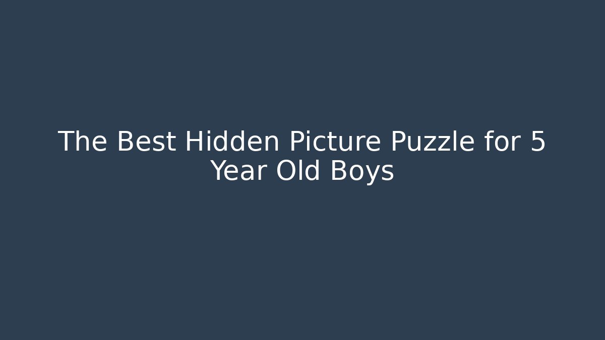 The Best Hidden Picture Puzzle for 5 Year Old Boys