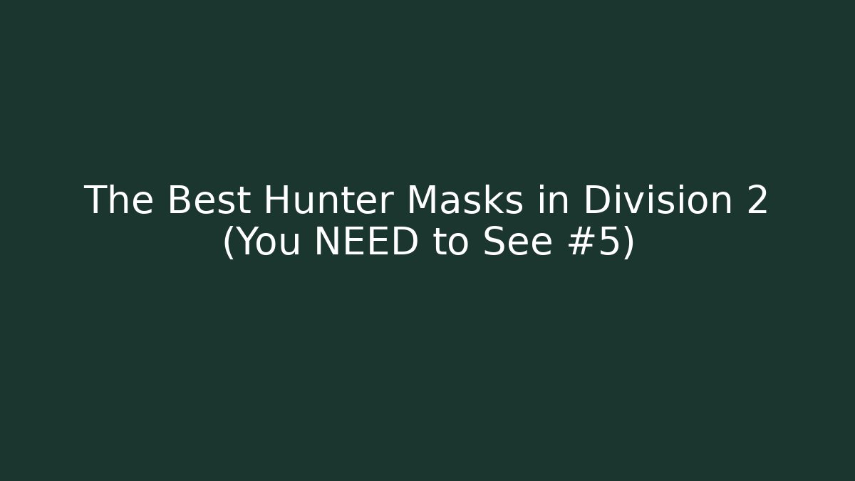 The Best Hunter Masks in Division 2 (You NEED to See #5) - Critter Realm
