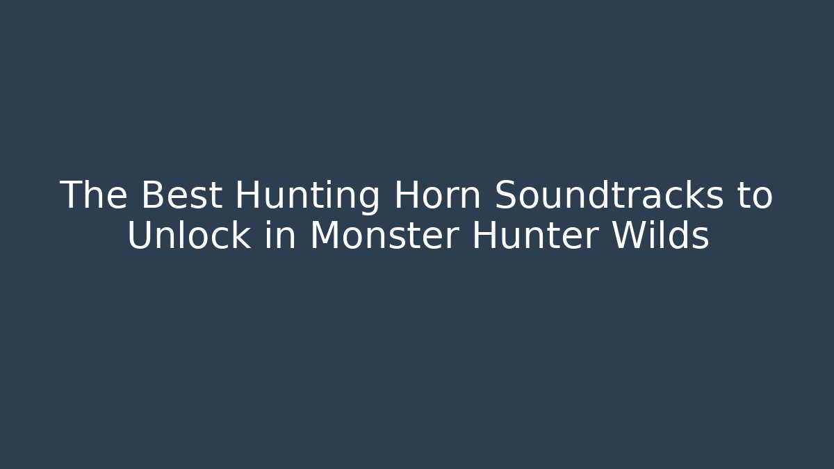 The Best Hunting Horn Soundtracks to Unlock in Monster Hunter Wilds