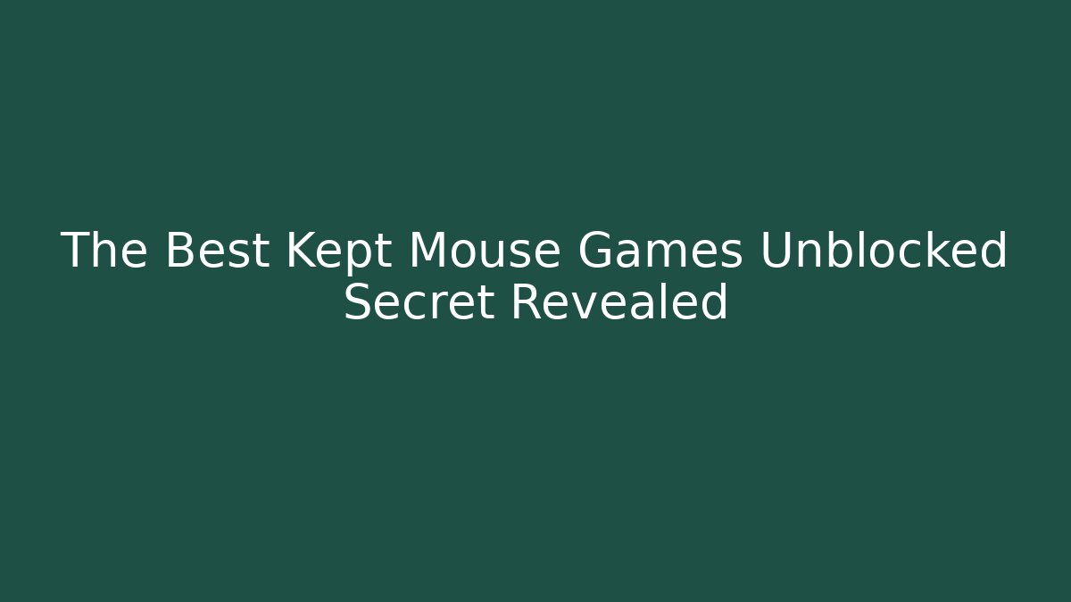 The Best Kept Mouse Games Unblocked Secret Revealed