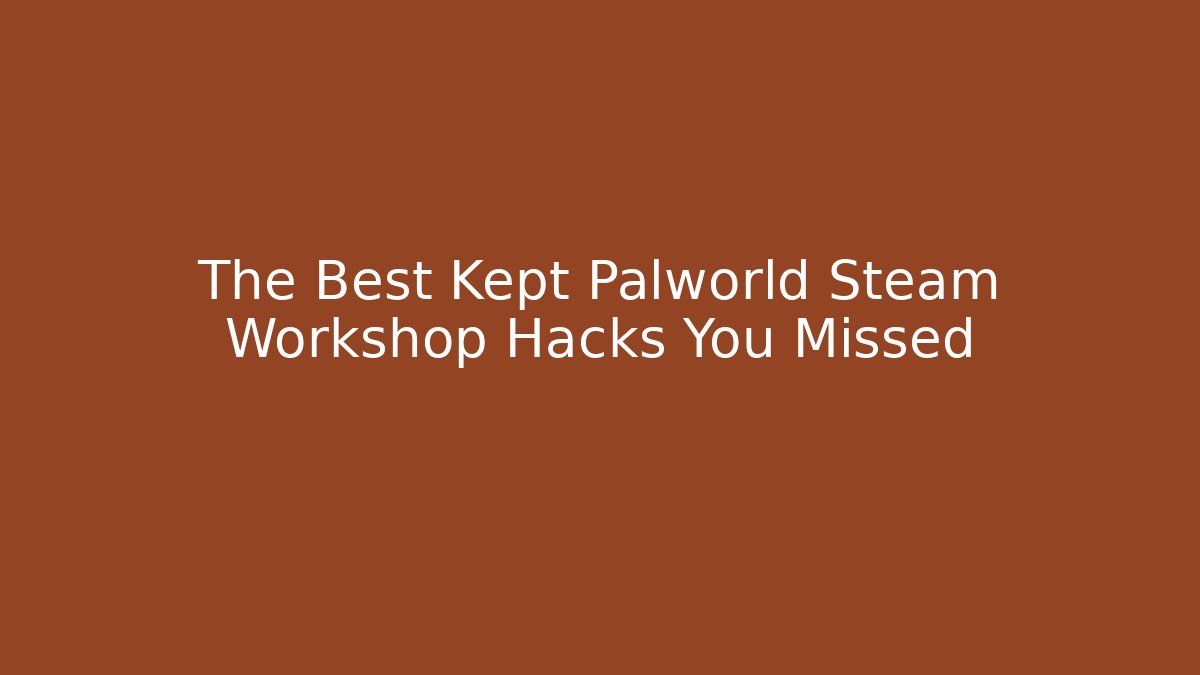 The Best Kept Palworld Steam Workshop Hacks You Missed