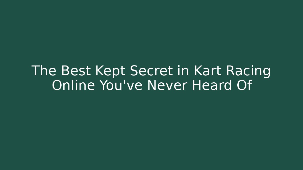 The Best Kept Secret in Kart Racing Online You've Never Heard Of