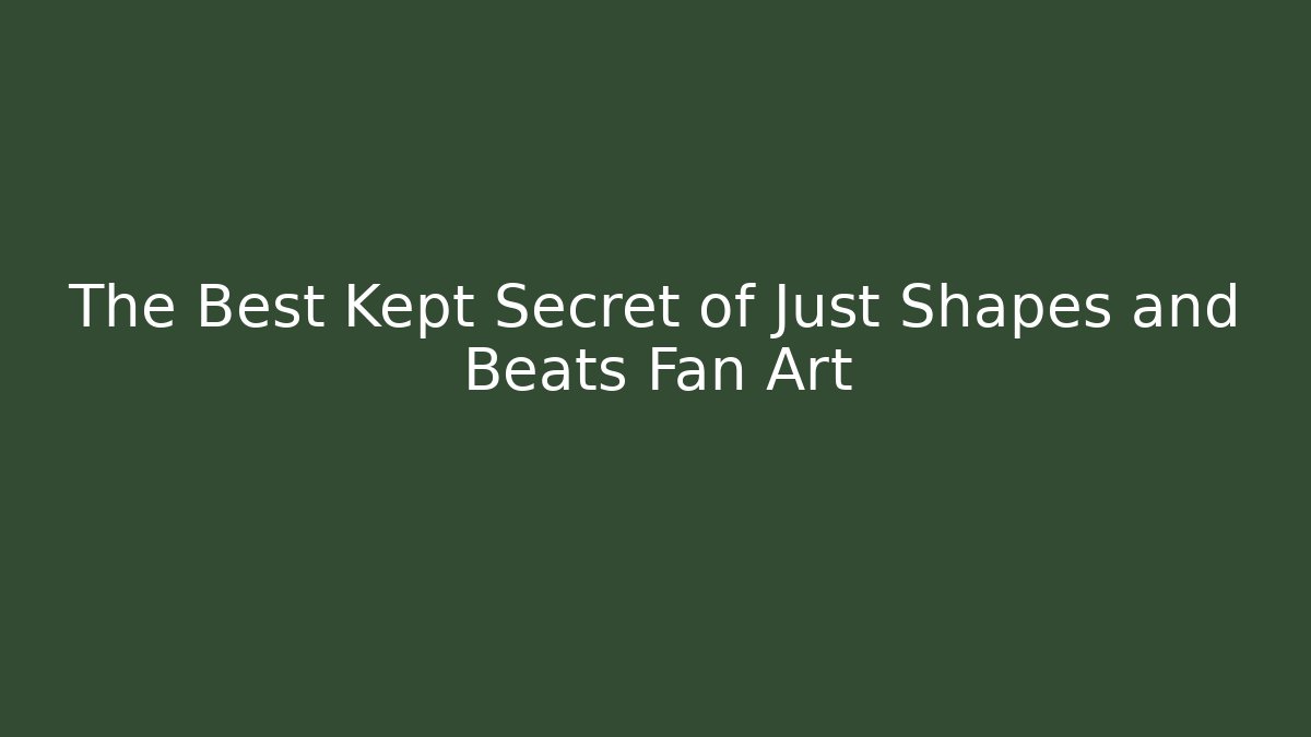 The Best Kept Secret of Just Shapes and Beats Fan Art