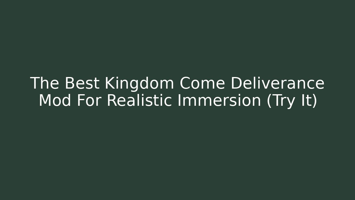 The Best Kingdom Come Deliverance Mod For Realistic Immersion (Try It)