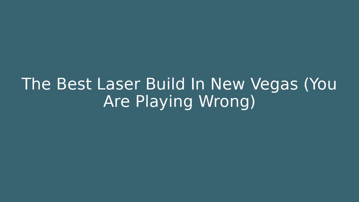 The Best Laser Build In New Vegas (You Are Playing Wrong)