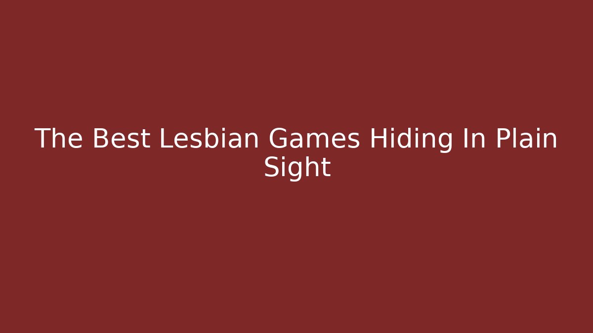 The Best Lesbian Games Hiding In Plain Sight