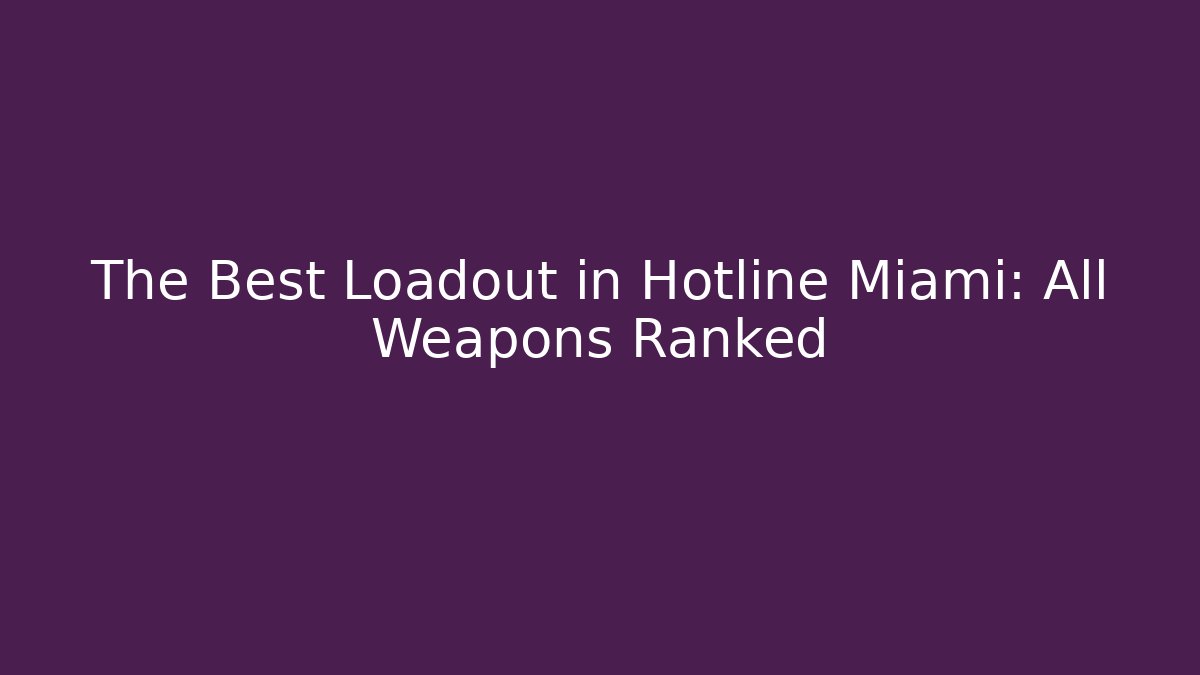 The Best Loadout in Hotline Miami: All Weapons Ranked