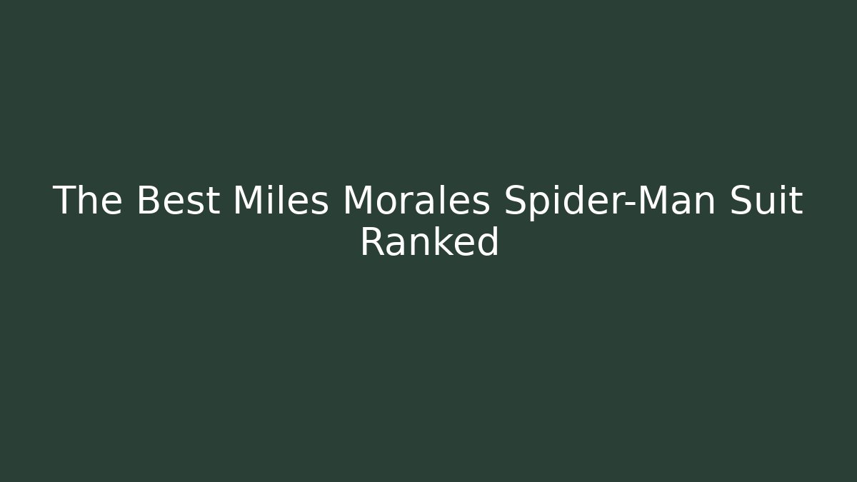The Best Miles Morales Spider-Man Suit Ranked