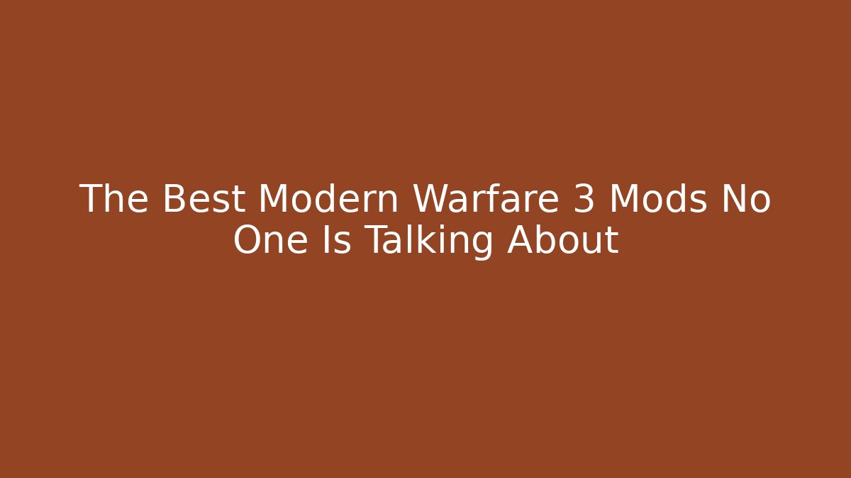 The Best Modern Warfare 3 Mods No One Is Talking About