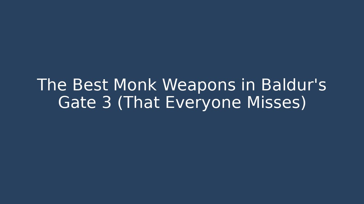 The Best Monk Weapons in Baldur's Gate 3 (That Everyone Misses)