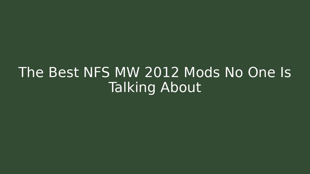 The Best NFS MW 2012 Mods No One Is Talking About
