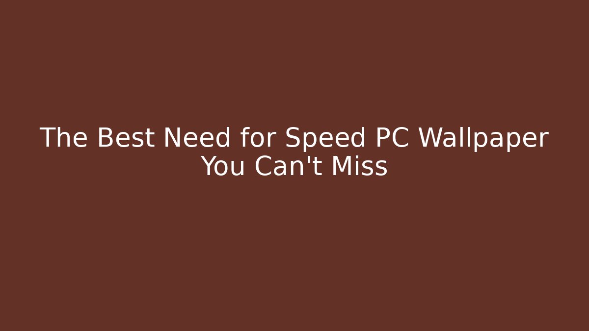 The Best Need for Speed PC Wallpaper You Can't Miss