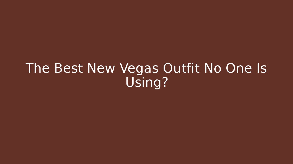 The Best New Vegas Outfit No One Is Using?