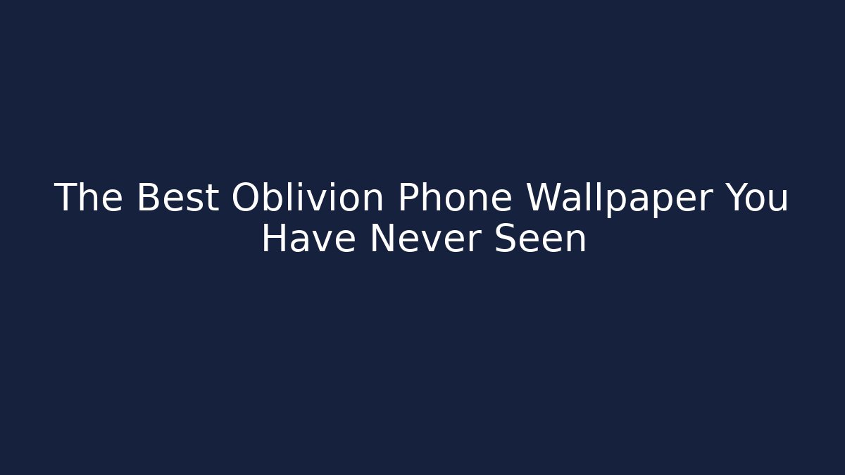 The Best Oblivion Phone Wallpaper You Have Never Seen