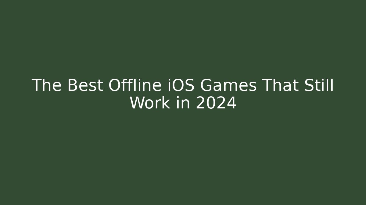 The Best Offline iOS Games That Still Work in 2024