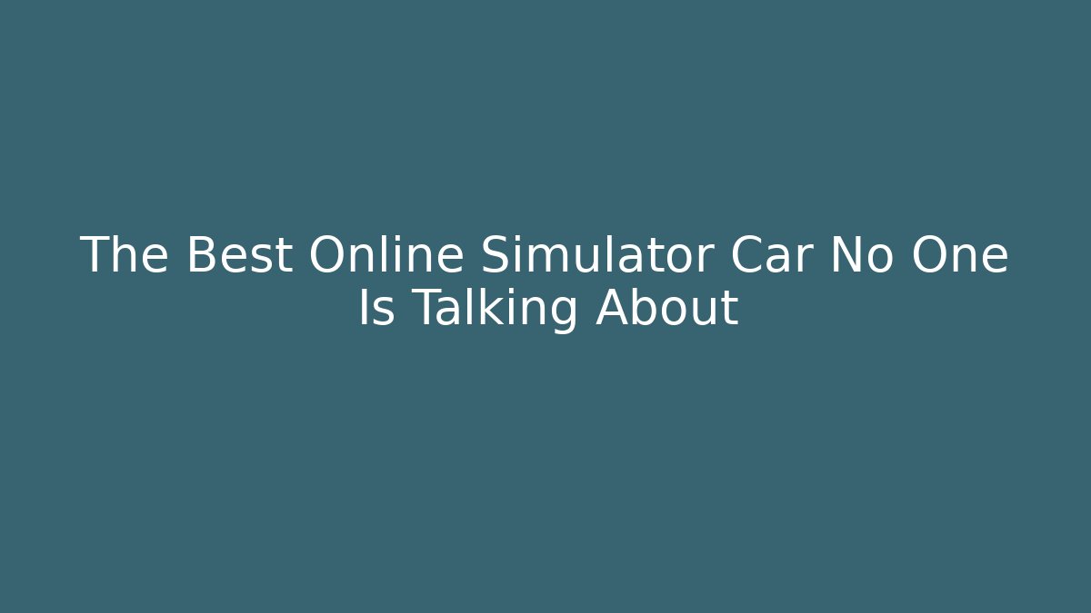 The Best Online Simulator Car No One Is Talking About
