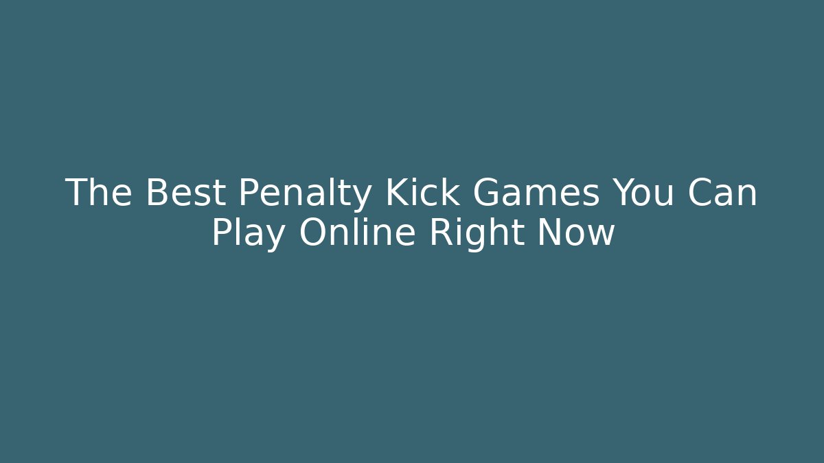 The Best Penalty Kick Games You Can Play Online Right Now