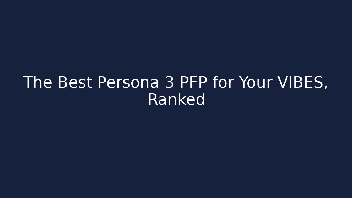 The Best Persona 3 PFP for Your VIBES, Ranked