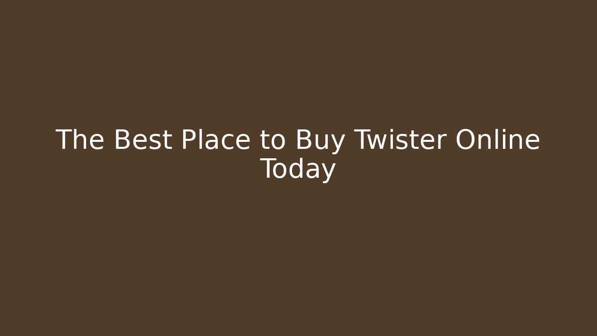 The Best Place to Buy Twister Online Today