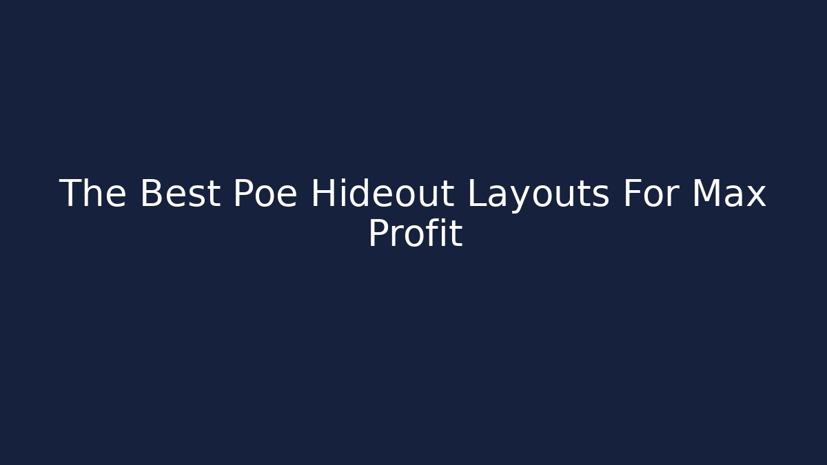 The Best Poe Hideout Layouts For Max Profit