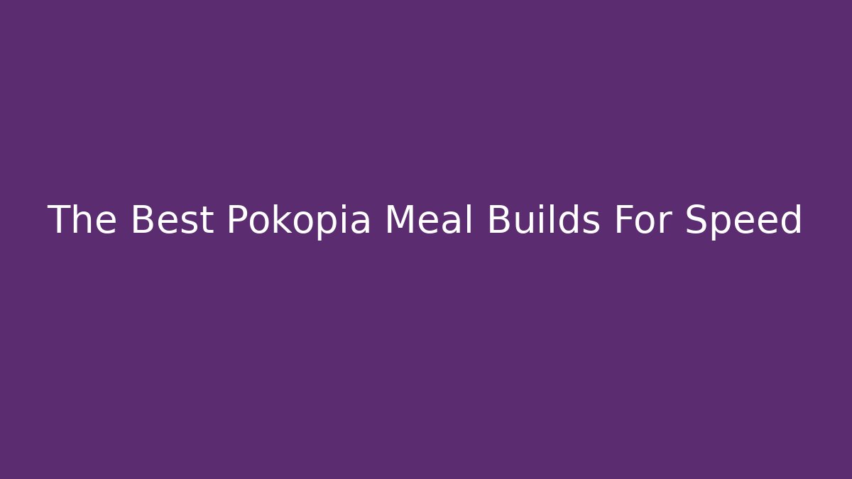 The Best Pokopia Meal Builds For Speed - Critter Realm
