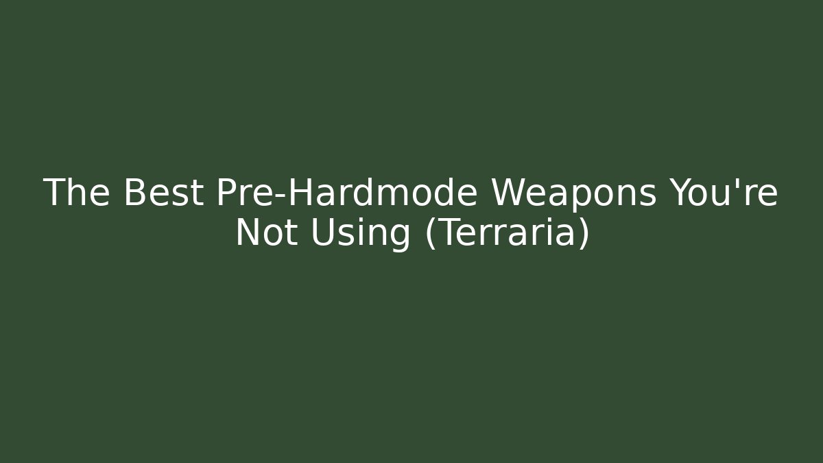 The Best Pre-Hardmode Weapons You're Not Using (Terraria)