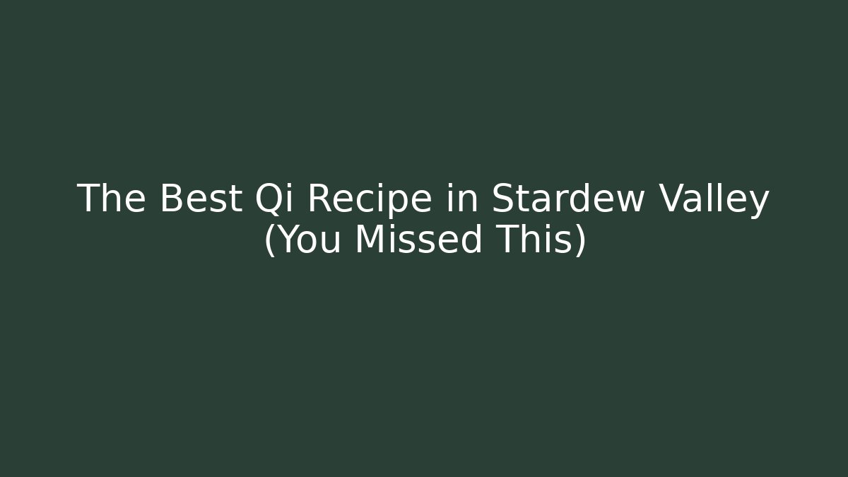 The Best Qi Recipe in Stardew Valley (You Missed This)