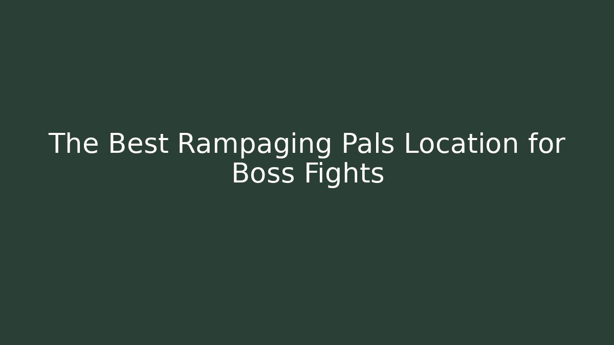 The Best Rampaging Pals Location for Boss Fights