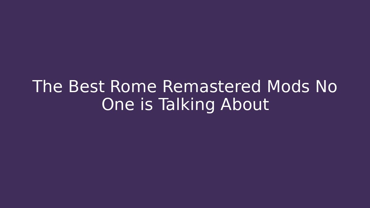 The Best Rome Remastered Mods No One is Talking About - Critter Realm