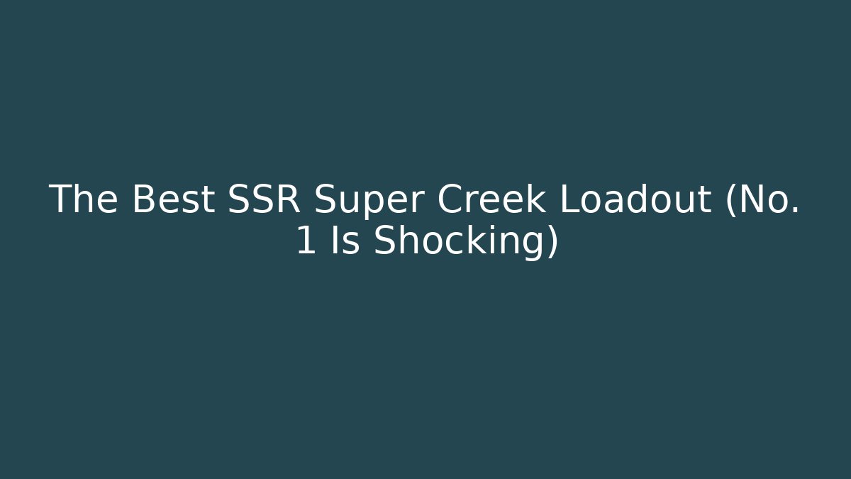 The Best SSR Super Creek Loadout (No. 1 Is Shocking)