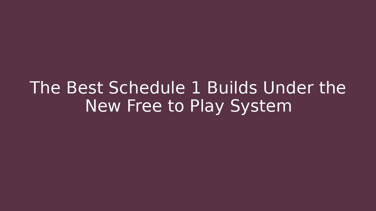 The Best Schedule 1 Builds Under the New Free to Play System