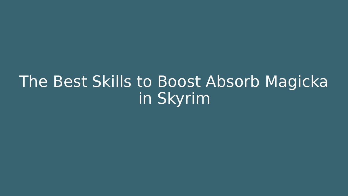 The Best Skills to Boost Absorb Magicka in Skyrim