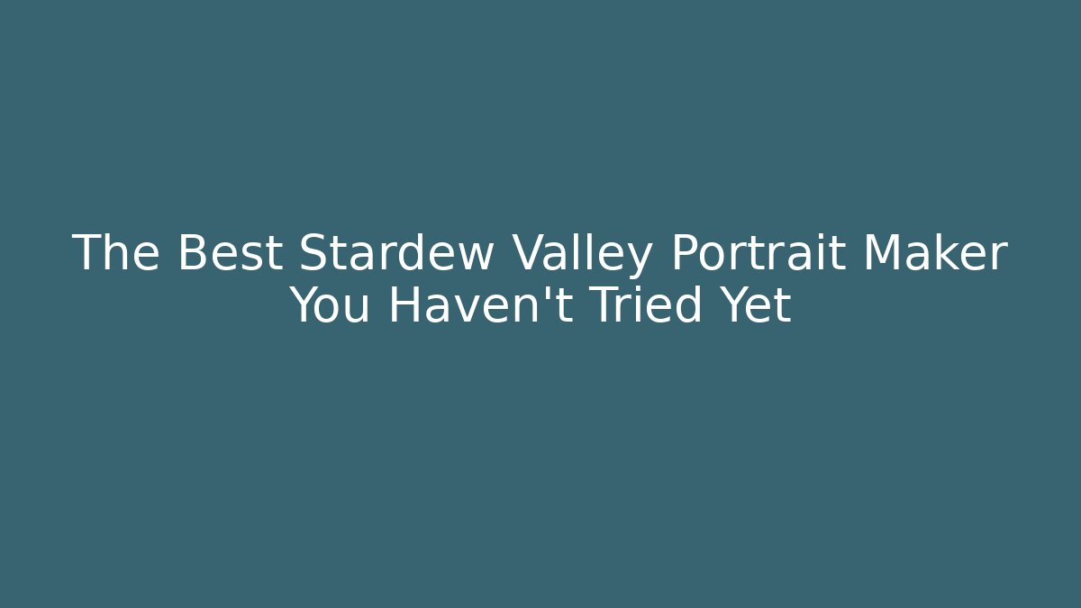 The Best Stardew Valley Portrait Maker You Haven't Tried Yet